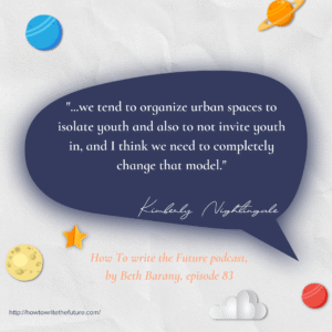 "...we tend to organize urban spaces to isolate youth and also to not invite youth in, and I think we need to completely change that model."-Kimberly Nightingale