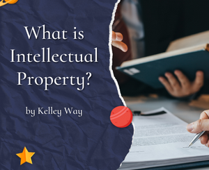 What is Intellectual Property? by Kelley Way
