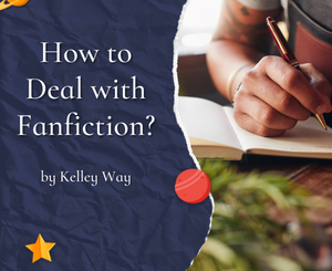 How to Deal with Fanfiction? by Kelley Way