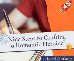 Nine Steps to Crafting a Romantic Heroine by Laurel Osterkamp