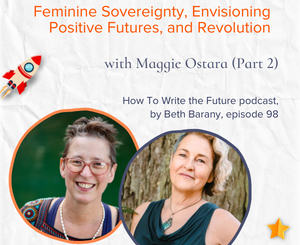 Image of Beth Barany and Maggie Ostara for Feminine Sovereignty, Envisioning Positive Futures, and Revolution with Maggie Ostara (part 2)