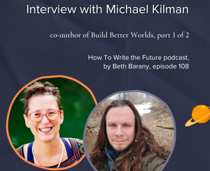 Blog Title and Images of Beth Barany and Michael Kilman for Interview with Michael Kilman, co-author of Build Better Worlds, part 1 of 2