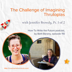 Image of Beth Barany and Jennifer Browdy for The Challenge of Imagining Thrutopias with Jennifer Browdy part 1 of 2