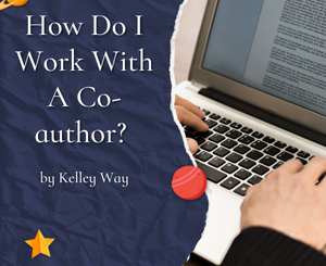 How Do I Work With A Co-author? by Kelley Way