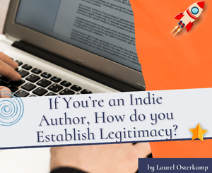 If You’re an Indie Author, How do you Establish Legitimacy? by Laurel Osterkamp