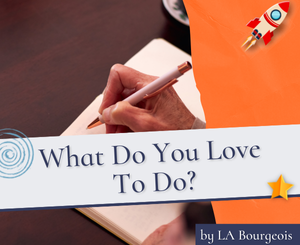 What Do You Love To Do? by LA Bourgeois