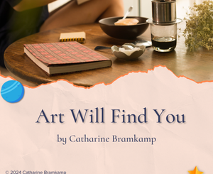 Art Will Find You by Catharine Bramkamp