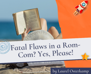 Fatal Flaws in a Rom-Com? Yes, Please! by Laurel Osterkamp