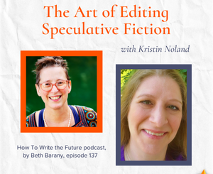 Image of Beth Barany and Kristin Noland for 137. The Art of Editing Speculative Fiction with Kristin Noland