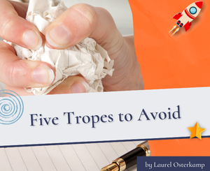 Five Tropes to Avoid by Laurel Osterkamp