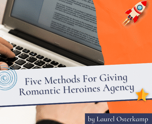 Five Methods For Giving Romantic Heroines Agency (Brought to you by Emily Henry) by Laurel Osterkamp