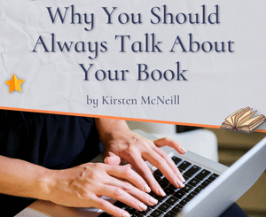 Why You Should Always Talk About Your Book by Kirsten McNeill