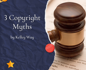 3 Copyright Myths by Kelley Way