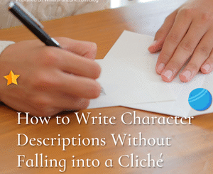 How to Write Character Descriptions Without Falling into a Cliché by Loretta Bushell