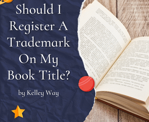 Should I Register A Trademark On My Book Title? by Kelley Way