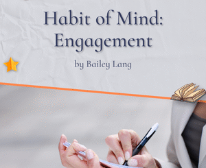 Habit of Mind: Engagement by Bailey Lang