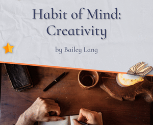 Habit of Mind: Creativity by Bailey Lang