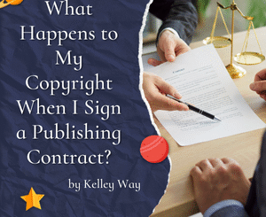 What Happens to My Copyright When I Sign a Publishing Contract? by Kelley Way