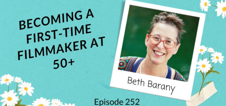 "Becoming a First-Time Filmmaker at 50+ with Beth Barany" podcast interview with Yvonne Marchese