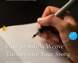 How to Subtly Weave Themes Into Your Story by Dario Villirilli
