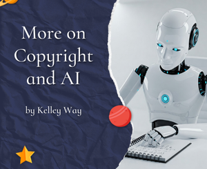 More on Copyright and AI by Kelley Way