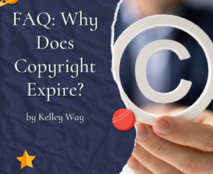FAQ: Why Does Copyright Expire? by Kelley Way