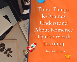 Three Things K-Dramas Understand About Romance That’re Worth Learning by Gala Russ