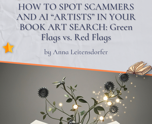 HOW TO SPOT SCAMMERS AND AI “ARTISTS” IN YOUR BOOK ART SEARCH: Green Flags vs. Red Flags by Anna Leitensdorfer