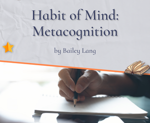 Habit of Mind: Metacognition by Bailey Lang