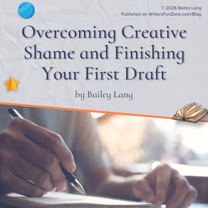 Overcoming Creative Shame and Finishing Your First Draft by Bailey Lang