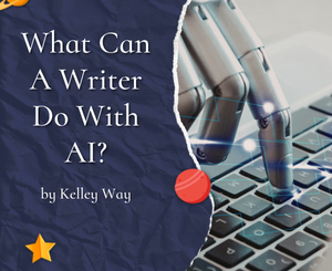 What Can A Writer Do With AI? by Kelley Way