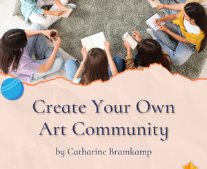 Create Your Own Art Community by Catharine Bramkamp