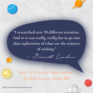 Quote from Turn Your Wish Into Story Fuel with Brownell Landrum, How To Write the Future podcast episode 208 Quote from Turn Your Wish Into Story Fuel with Brownell Landrum, How To Write the Future podcast, episode 208
