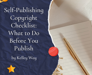 Self-Publishing Copyright Checklist What to Do Before You Publish by Kelley Way