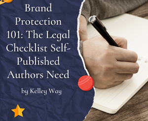 Brand Protection 101: The Legal Checklist Self-Published Authors Need by Kelley Way