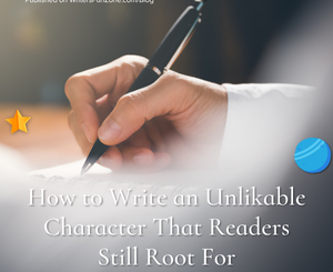 How to Write an Unlikable Character That Readers Still Root For by Nick Bailey