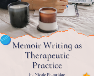 Memoir Writing as Therapeutic Practice by Nicole Plumridge