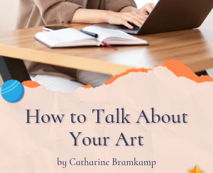 How to Talk About Your Art by Catharine Bramkamp