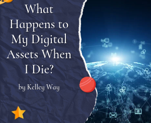 What Happens to My Digital Assets When I Die? by Kelley Way